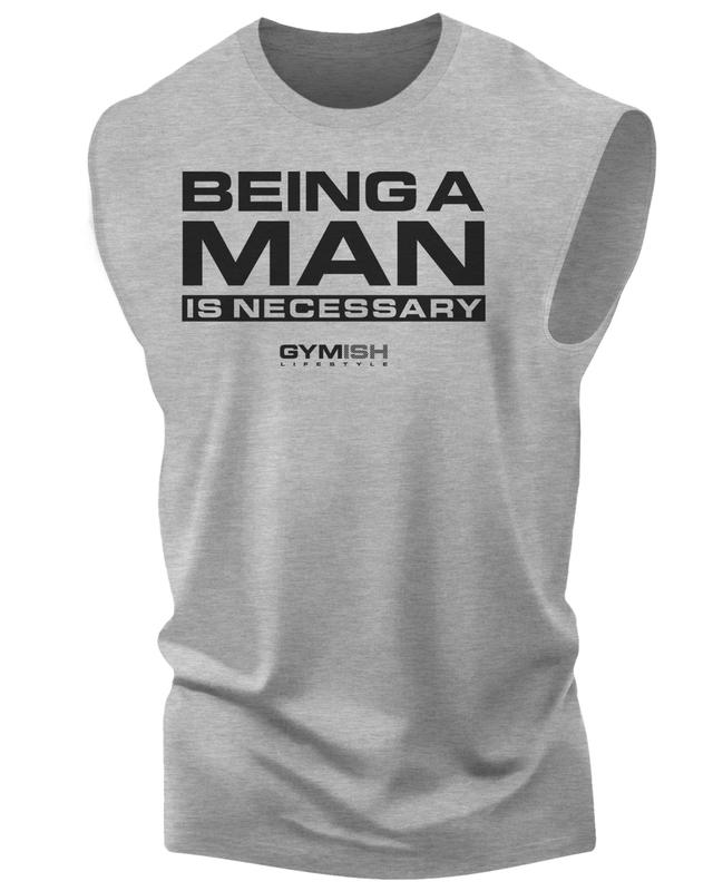 062. Being A Man Is Necessary Workout Muscle Tank Top for Men